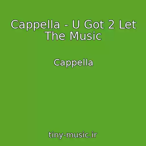 کاور آهنگ Cappella - U Got 2 Let The Music از Cappella