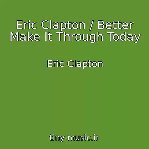 کاور آهنگ Eric Clapton / Better Make It Through Today از Eric Clapton
