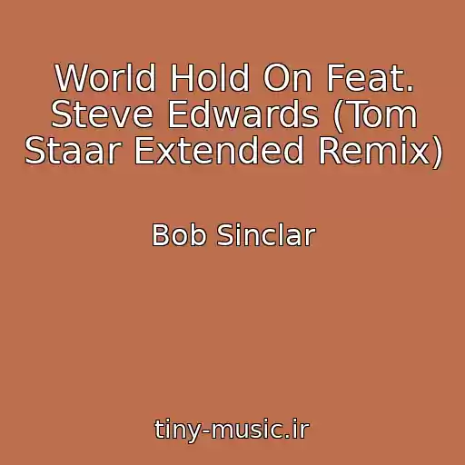 کاور آهنگ World Hold On Feat. Steve Edwards (Tom Staar Extended Remix) از Bob Sinclar