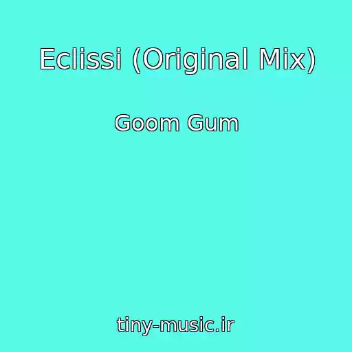 کاور آهنگ Eclissi (Original Mix) از Goom Gum