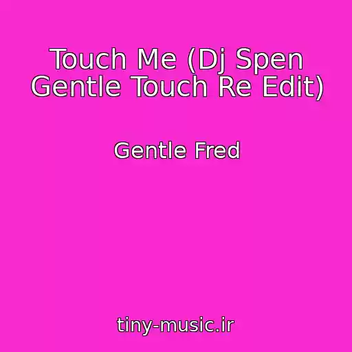 کاور آهنگ Touch Me (Dj Spen Gentle Touch Re Edit) از Gentle Fred