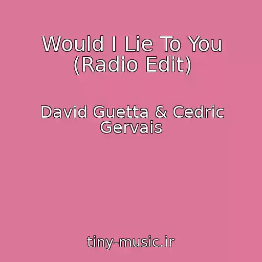 کاور آهنگ Would I Lie To You (Radio Edit) از David Guetta & Cedric Gervais