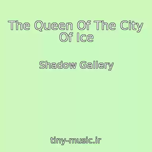 کاور آهنگ The Queen Of The City Of Ice از Shadow Gallery