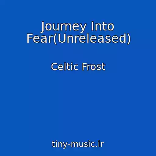 کاور آهنگ Journey Into Fear(Unreleased) از Celtic Frost