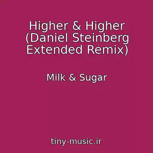 کاور آهنگ Higher & Higher (Daniel Steinberg Extended Remix) از Milk & Sugar