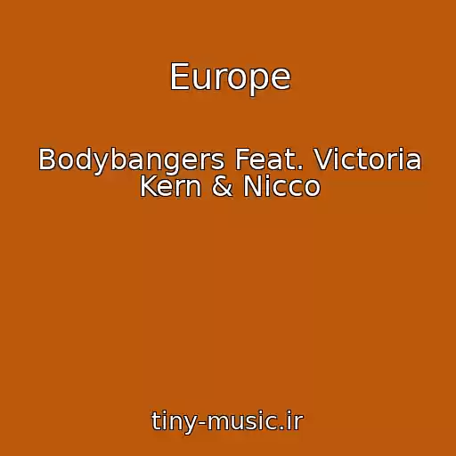 کاور آهنگ Europe از Bodybangers Feat. Victoria Kern & Nicco