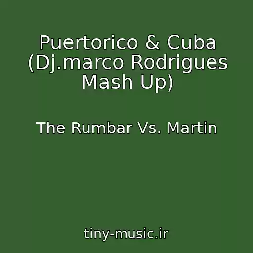 کاور آهنگ Puertorico & Cuba (Dj.marco Rodrigues Mash Up) از The Rumbar Vs. Martin