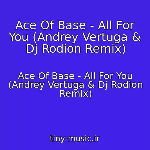 کاور آهنگ Ace Of Base - All For You (Andrey Vertuga & Dj Rodion Remix) از Ace Of Base - All For You (Andrey Vertuga & Dj Rodion Remix)