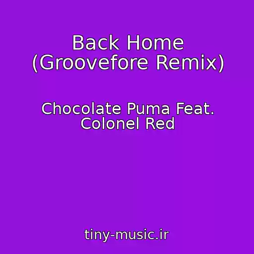کاور آهنگ Back Home (Groovefore Remix) از Chocolate Puma Feat. Colonel Red