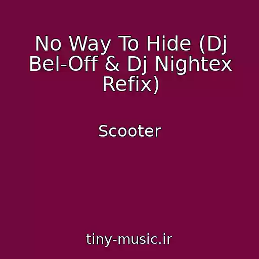 کاور آهنگ No Way To Hide (Dj Bel-Off & Dj Nightex Refix) از Scooter