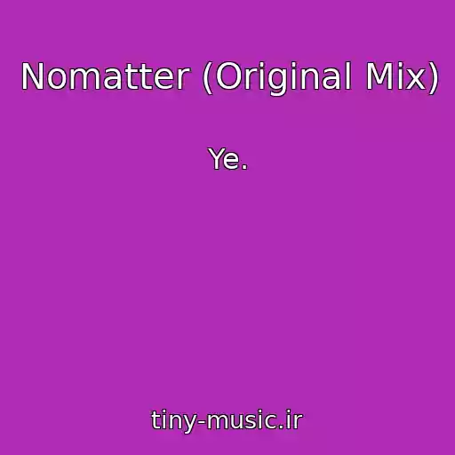 کاور آهنگ Nomatter (Original Mix) از Ye.