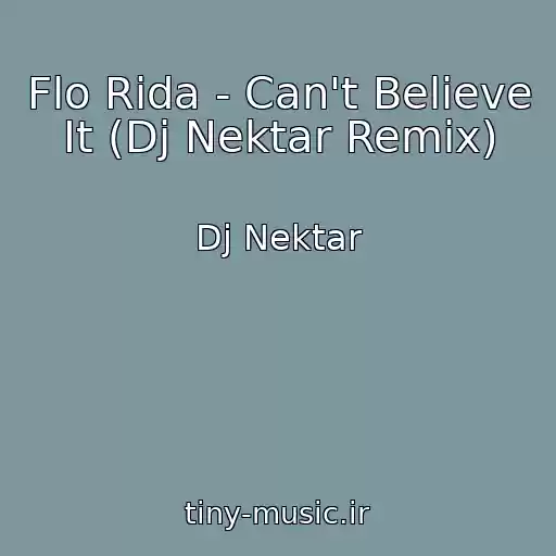 کاور آهنگ Flo Rida - Can't Believe It (Dj Nektar Remix) از Dj Nektar