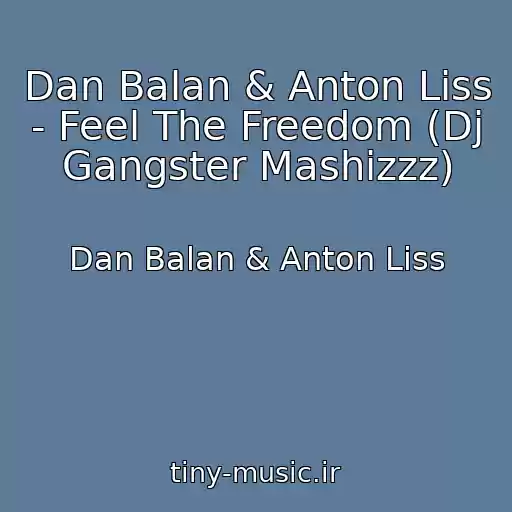 کاور آهنگ Dan Balan & Anton Liss - Feel The Freedom (Dj Gangster Mashizzz) از Dan Balan & Anton Liss