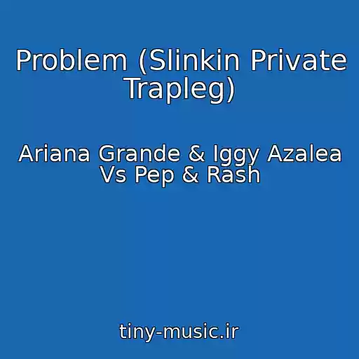 کاور آهنگ Problem (Slinkin Private Trapleg) از Ariana Grande & Iggy Azalea Vs Pep & Rash