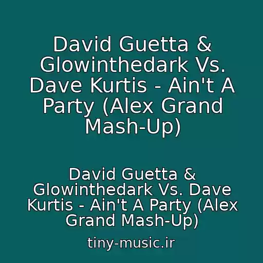کاور آهنگ David Guetta & Glowinthedark Vs. Dave Kurtis - Ain't A Party (Alex Grand Mash-Up) از David Guetta & Glowinthedark Vs. Dave Kurtis - Ain't A Party (Alex Grand Mash-Up)