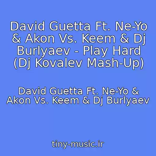 کاور آهنگ David Guetta Ft. Ne-Yo & Akon Vs. Keem & Dj Burlyaev - Play Hard (Dj Kovalev Mash-Up) از David Guetta Ft. Ne-Yo & Akon Vs. Keem & Dj Burlyaev