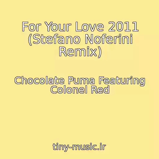 کاور آهنگ For Your Love 2011 (Stefano Noferini Remix) از Chocolate Puma Featuring Colonel Red