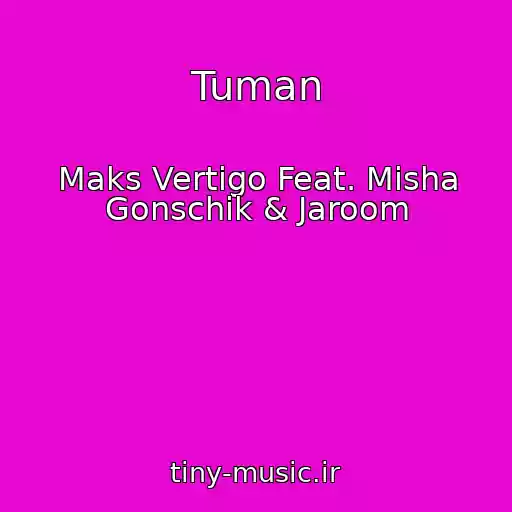 کاور آهنگ Tuman از Maks Vertigo Feat. Misha Gonschik & Jaroom