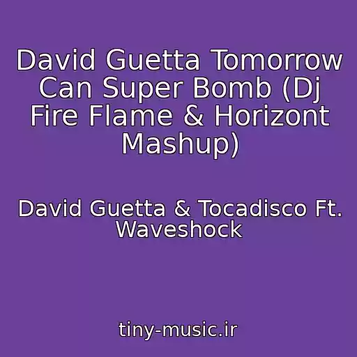 کاور آهنگ David Guetta Tomorrow Can Super Bomb (Dj Fire Flame & Horizont Mashup) از David Guetta & Tocadisco Ft. Waveshock