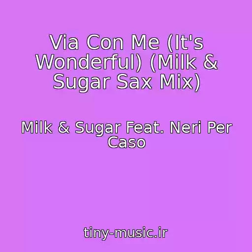 کاور آهنگ Via Con Me (It's Wonderful) (Milk & Sugar Sax Mix) از Milk & Sugar Feat. Neri Per Caso