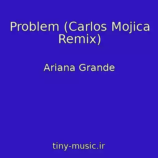 کاور آهنگ Problem (Carlos Mojica Remix) از Ariana Grande