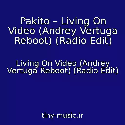 کاور آهنگ Pakito – Living On Video (Andrey Vertuga Reboot) (Radio Edit) از Living On Video (Andrey Vertuga Reboot) (Radio Edit)