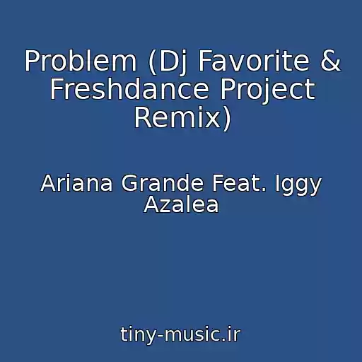کاور آهنگ Problem (Dj Favorite & Freshdance Project Remix) از Ariana Grande Feat. Iggy Azalea