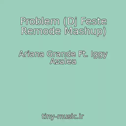 کاور آهنگ Problem (Dj Feste Remode Mashup) از Ariana Grande Ft. Iggy Azalea