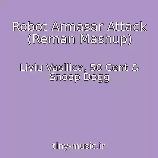 کاور آهنگ Robot Armasar Attack (Reman Mashup) از Liviu Vasilica, 50 Cent & Snoop Dogg