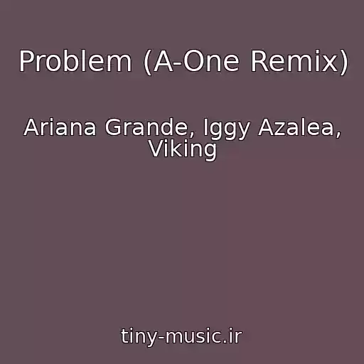 کاور آهنگ Problem (A-One Remix) از Ariana Grande, Iggy Azalea, Viking