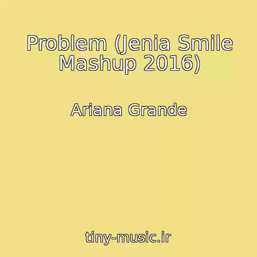 کاور آهنگ Problem (Jenia Smile Mashup 2016) از Ariana Grande