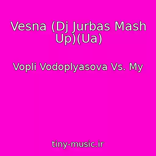 کاور آهنگ Vesna (Dj Jurbas Mash Up)(Ua) از Voplі Vodoplyasova Vs. My