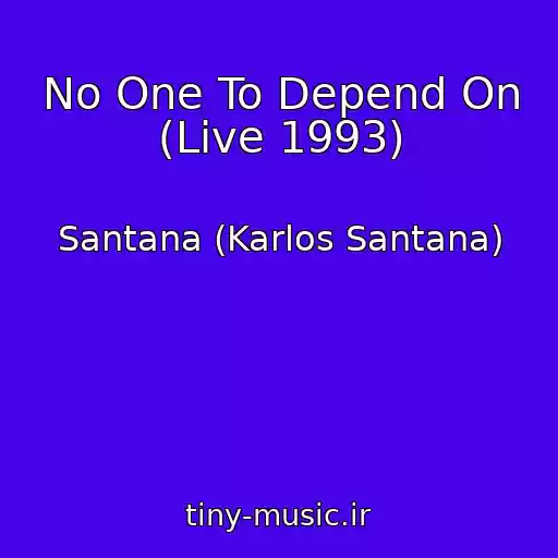 کاور آهنگ No One To Depend On (Live 1993) از Santana (Karlos Santana)