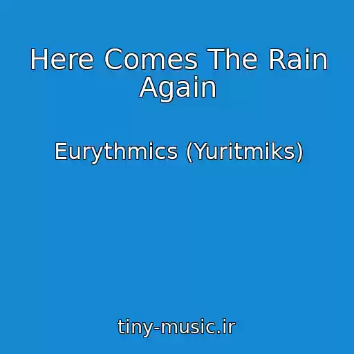 کاور آهنگ Here Comes The Rain Again از Eurythmics (Yuritmiks)