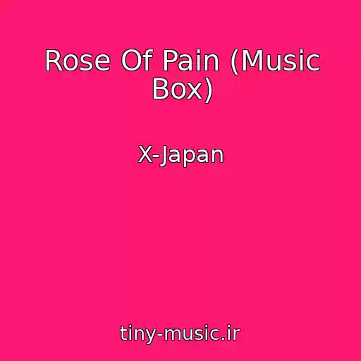 کاور آهنگ Rose Of Pain (Music Box) از X-Japan