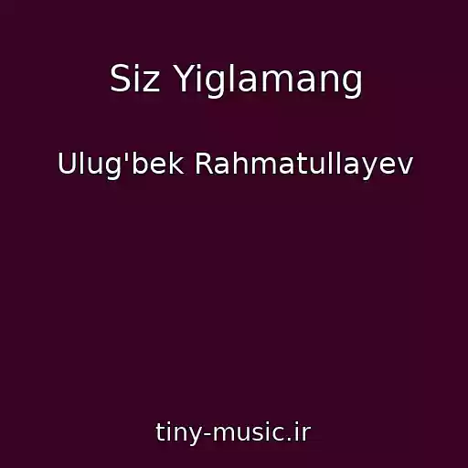 کاور آهنگ Siz Yiglamang از Ulug'bek Rahmatullayev