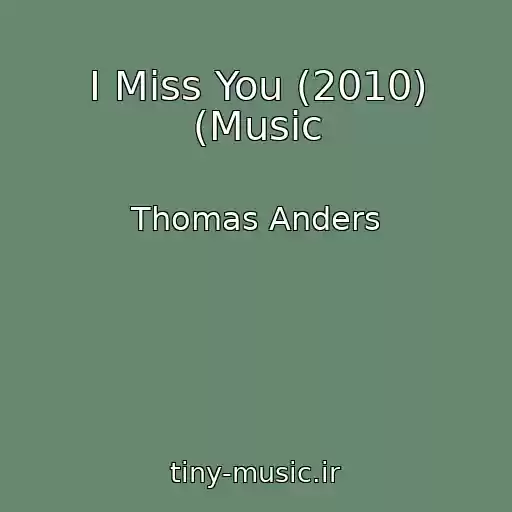 کاور آهنگ I Miss You (2010) (Music از Thomas Anders