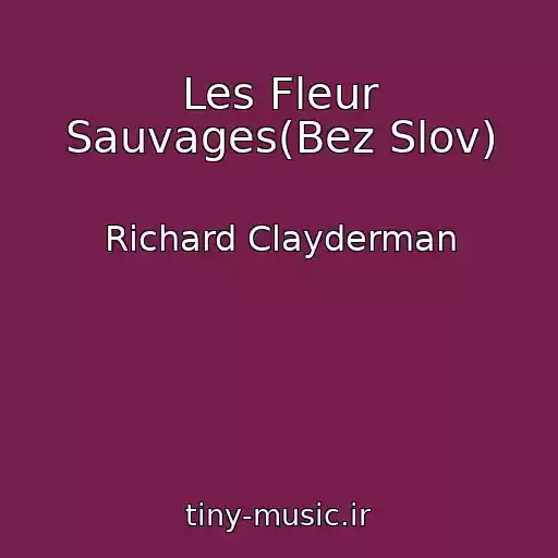 کاور آهنگ Les Fleur Sauvages(Bez Slov) از Richard Clayderman
