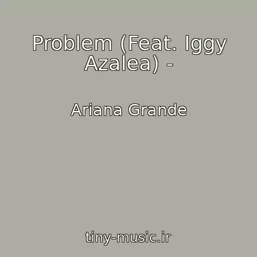 کاور آهنگ Problem (Feat. Iggy Azalea) - از Ariana Grande