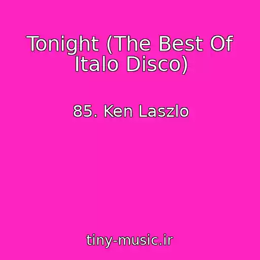 کاور آهنگ Tonight (The Best Of Italo Disco) از 85. Ken Laszlo