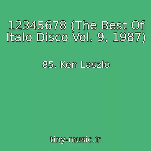کاور آهنگ 12345678 (The Best Of Italo Disco Vol. 9, 1987) از 85. Ken Laszlo