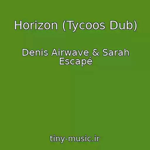 کاور آهنگ Horizon (Tycoos Dub) از Denis Airwave & Sarah Escapé