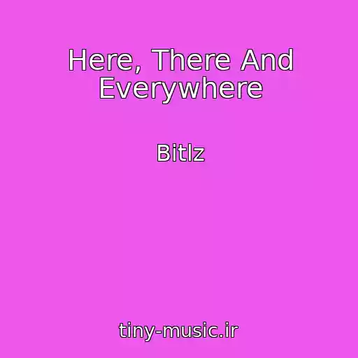 کاور آهنگ Here, There And Everywhere از Bitlz