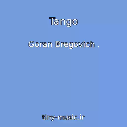 کاور آهنگ Tango از Goran Bregovich .