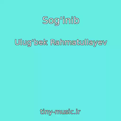 کاور آهنگ Sog'inib از Ulug'bek Rahmatullayev