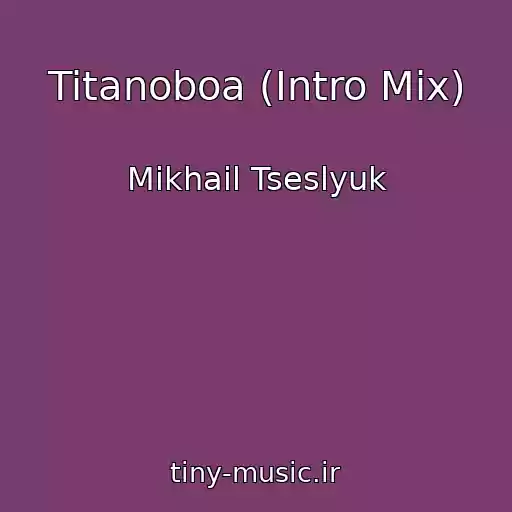 کاور آهنگ Titanoboa (Intro Mix) از Mikhail Tseslyuk