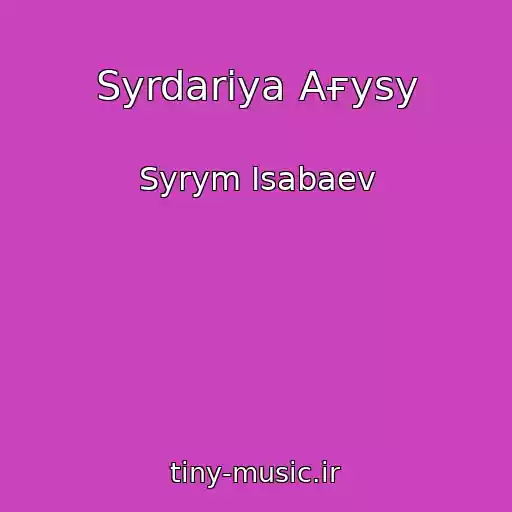 کاور آهنگ Syrdariya Aғysy از Syrym Isabaev