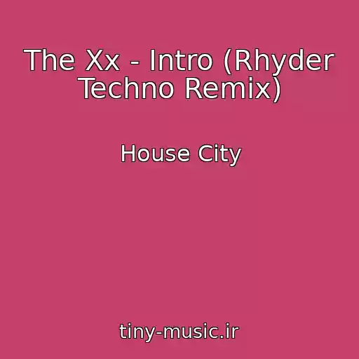 کاور آهنگ The Xx - Intro (Rhyder Techno Remix) از House City
