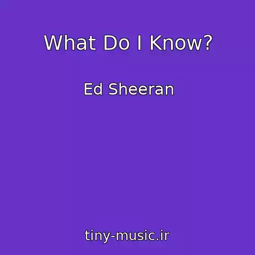 کاور آهنگ What Do I Know? از Ed Sheeran