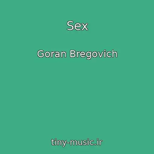 کاور آهنگ Sex از Goran Bregovich